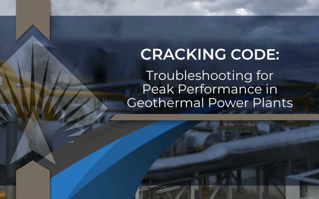 Cracking the Code: Troubleshooting for Peak Performance in Geothermal Power Plants